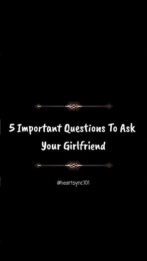 5 important questions to ask your girlfriend
