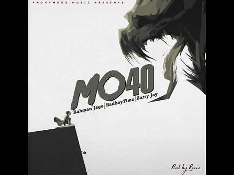 Anonymous Music - Mo40 (Featuring Rahman Jago, Bad Boy Timz & Barry Jhay) (Official Audio)
