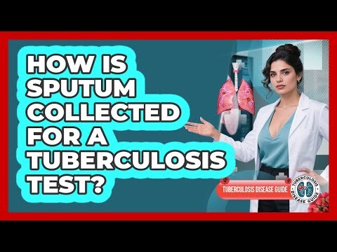 How Is Sputum Collected For A Tuberculosis Test? - Tuberculosis Disease Guide