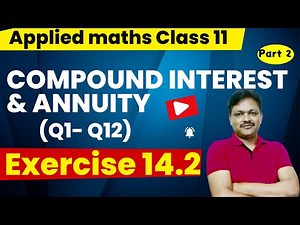 Compound Interest & Annuity Ch-14 | Lec - 2 | EX-14.2 | Class- 11 Applied Maths