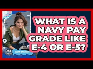 What Is A Navy Pay Grade Like E-4 Or E-5? - Ocean Watchmen