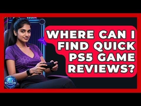 Where Can I Find Quick PS5 Game Reviews? - Blue Button Gaming