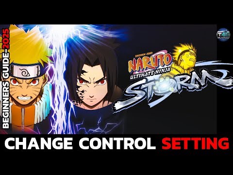 How to Change Control Settings in Naruto Ultimate Ninja Storm (2025 Update) – Full Guide