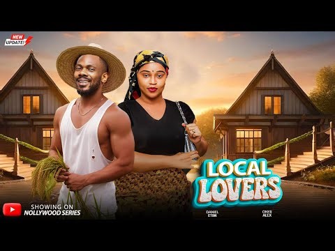 LOCAL LOVERS (Full Movie) - ONYII ALEX, DANIEL ETIM 2025 Trending Nollywood Full Movie #trending