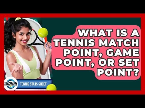 What Is A Tennis Match Point, Game Point, Or Set Point? - Tennis Stats Sheet