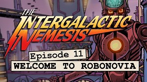 Episode 11 - Welcome to Robonovia | The Intergalactic Nemesis