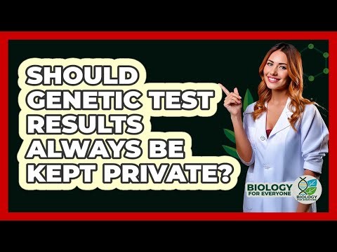 Should Genetic Test Results Always Be Kept Private? - Biology For Everyone
