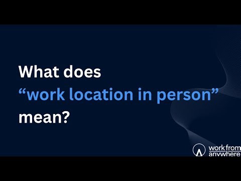 What does "work location in person" mean?