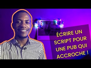 Écrire un SCRIPT pour une vidéo PUBLICITAIRE qui ACCROCHE !
