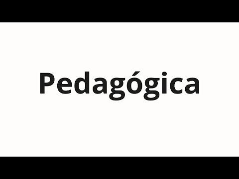 How to pronounce Pedagógica