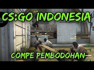 CS:GO INDONESIA - COMPE PEMBODOHAN