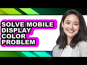 How to Solve Mobile Display Color Problem (full Guide)