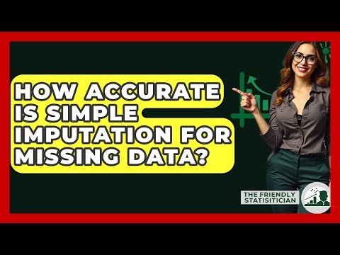 How Accurate Is Simple Imputation For Missing Data? - The Friendly Statistician