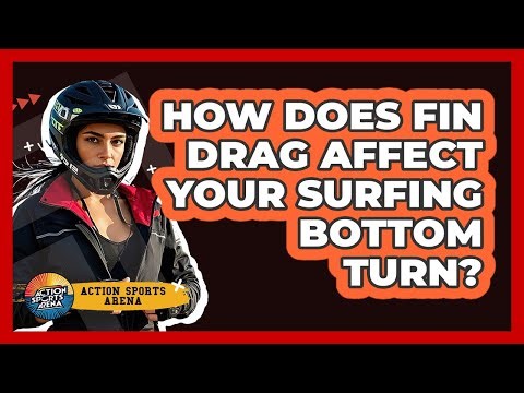 How Does Fin Drag Affect Your Surfing Bottom Turn? - Action Sports Arena