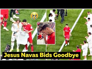 💔Jesus Navas Receives EMOTIONAL Farewell at the Bernabeu in his Final Game