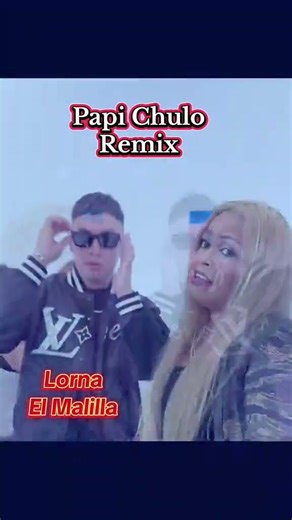 PAPI CHULO REMIX EL MALILLA LORNA PABLITO MIX