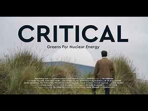 CRITICAL: Greens For Nuclear Energy - a documentary