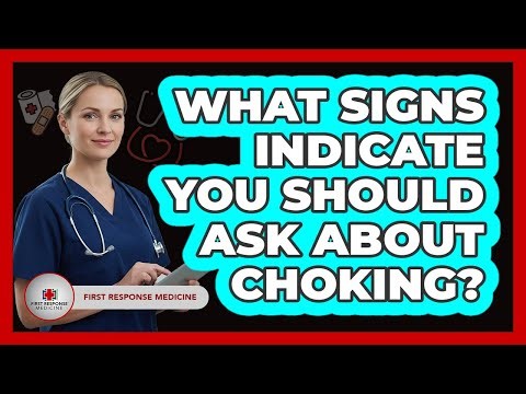 What Signs Indicate You Should Ask About Choking?