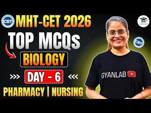 MHTCET 2026 | Top MCQ's & PYQ's | Day 6 | Biology | Gyanlab | Anjali Patel