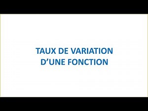 Taux de variation d'une fonction numérique - TRONC COMMUN SCIENTIFIQUE ET TECHNOLOGIQUE