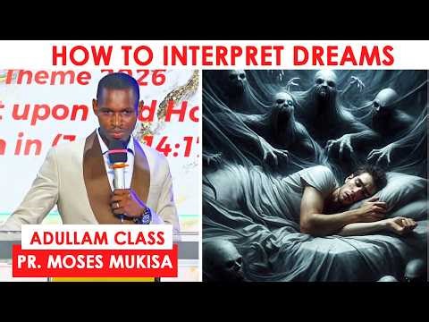 ADULLAM CLASS | INTERPRETING DREAMS - PR. MOSES MUKISA