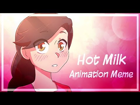 Hot Milk | Animation Meme |
