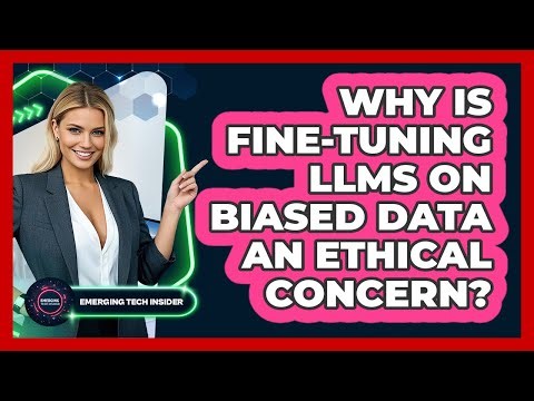 Why Is Fine-tuning LLMs On Biased Data An Ethical Concern? - Emerging Tech Insider