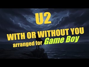 U2 - With Or Without You (Dark/Grunge Piano) — 8-Channel LSDJ for Game Boy
