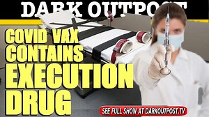 Dark Outpost 05-21-2021  COVID Vax Contains Execution Drug