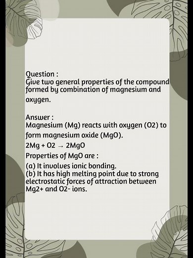 Give two general properties of the compound formed by combination of magnesium and oxygen.