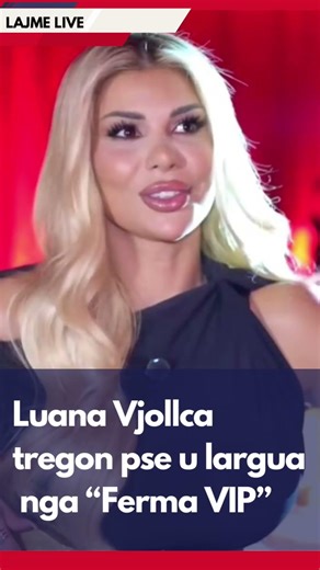 Luana Vjollca tregon pse u largua nga “Ferma VIP”