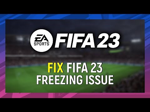 How to Fix FIFA 23 Freezing Issue on PC