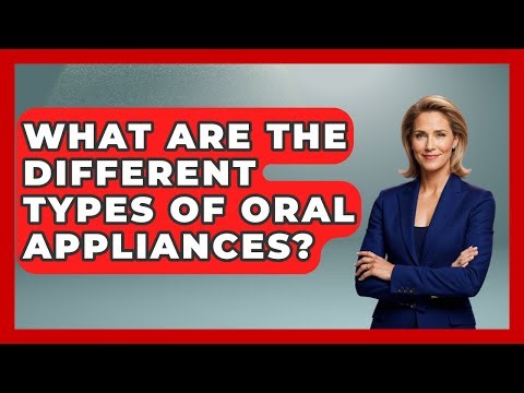 What Are The Different Types Of Oral Appliances? - Sleep Apnea Support Network