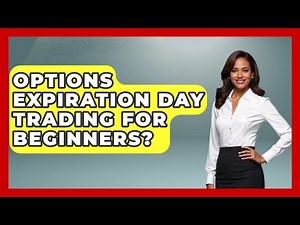 Options Expiration Day Trading For Beginners? - Stock and Options Playbook