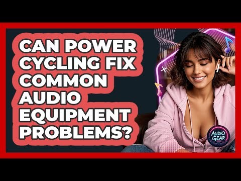 Can Power Cycling Fix Common Audio Equipment Problems? - Audio Gear Insider