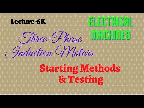 Electrical Machines | Lecture - 6K | Three-Phase Induction Motors | Starting Methods and Testing