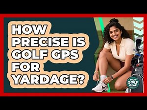 How Precise Is Golf GPS For Yardage?