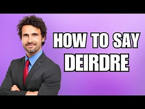 How To Pronounce Deirdre (Correctly)