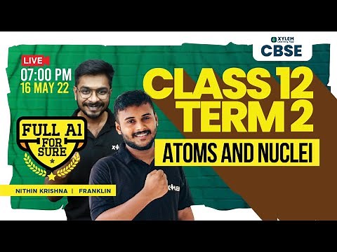CLASS 12 TERM 2 - ATOMS AND NUCLEI | Xylem CBSE 11 & 12