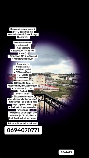 Disponojme apartament 2 1 2 për shitje me vendndodhje në Sauk, Rruga Gjon Kristi. Informacion mbi apartamentin: • Kati 2 Banim • Sipërfaqe: 119,26 m2 (bruto) • Sipërfaqe: 101,7 m2 (neto) • Kubaturë e Rregullt Organizimi : • Salloni ndenje • Ambient gatimi • 2 Dhoma Gjumi • 2 Tualete • 1 Ballkon Cilësime të tjera: • Ndertim i ri, me 2 ashensore • Dritare dopio xham • Parket • Tualete inkaso • Sistem multistrade •Rezidenca ndodhet vetëm 5 minuta nga Teg-u dhe 5 min nga Liqeni i Thate. • Arkitektur