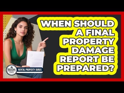 When Should a Final Property Damage Report Be Prepared?
