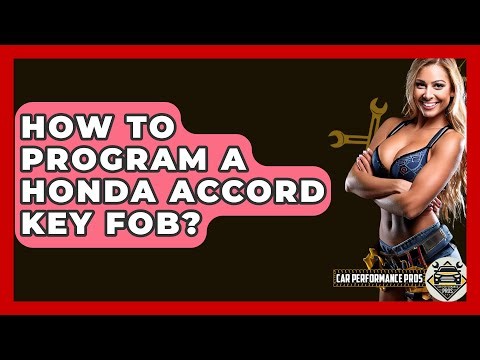 How To Program A Honda Accord Key Fob? - Car Performance Pros