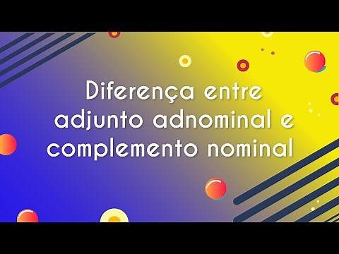 Difference between adnominal adjunct and nominal complement - Brasil Escola