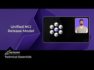 What is the Unified NCI Release Model? Technical Essentials | Nutanix University