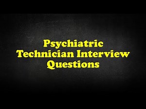 Psychiatric Technician Interview Questions