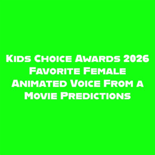 Here Is My Nominee Prediction For Kids Choice Awards 2026 Favorite Female Animated Voice From a Movie & Reminder These Are Predictions Nickelodeon Didn’t Confirmed It. #fyp #foryou #foryoupage