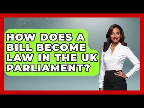 How Does A Bill Become Law In The UK Parliament? - United Kingdom Explorers