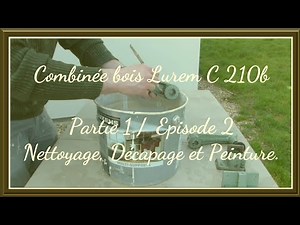 Restauration combinée bois LUREM C210b Partie1/ Episode 2 (Nettoyage, Decapage et Peinture)