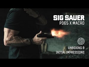 SIG SAUER P365 XMACRO Unboxing & Initial Impressions