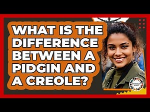 What Is The Difference Between A Pidgin And A Creole? - Anthropology Insights